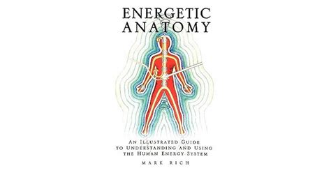 Energetic Anatomy An Illustrated Guide To Understanding And Using The
