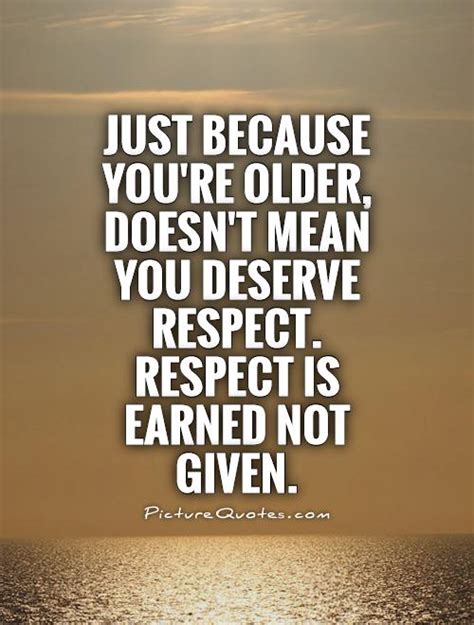 Many respect others quotes mention that this treatment should be earned by being a good and caring person. Respect Is Earned Quotes. QuotesGram