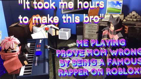 Prove Mom Wrong By Being A Famous Rapper Roblox Youtube