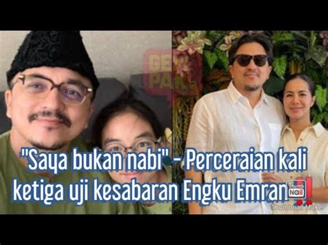 Saya Bukan Nabi Perceraian Kali Ketiga Uji Kesabaran Engku Emran