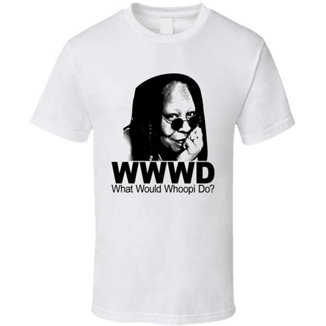 She's one of few egot holders, a host on the view, a living legend and now the owner of a clothing brand. What Would Whoopi Do Goldberg The View T-Shirt - Yowant T ...