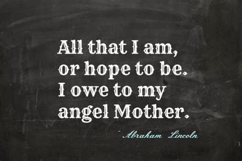 I remember my mother's prayers and they have always followed me. Abraham Lincoln Quotes About Mothers. QuotesGram