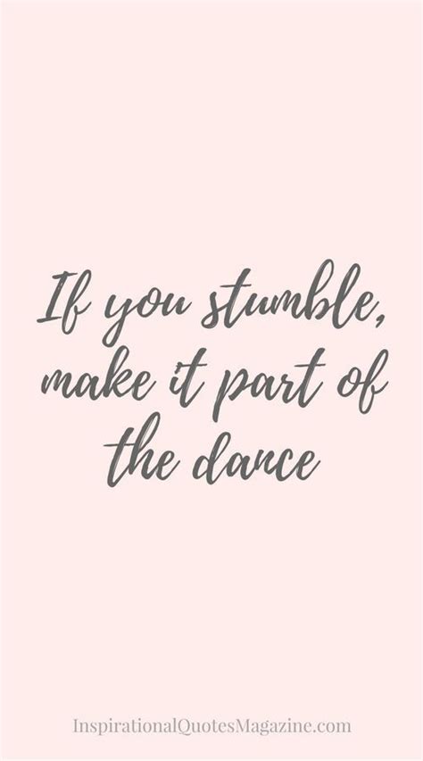 If You Stumble Make It Part Of The Dance Making