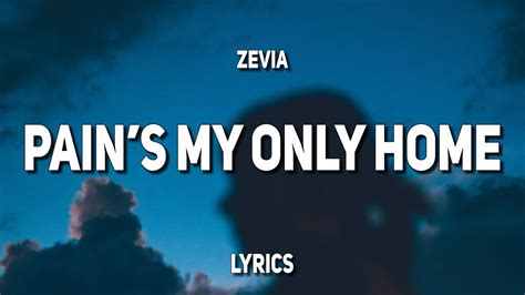 Zevia Pain S My Only Home Lyrics Can You Help Me I Think I’m Drowning Youtube