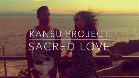 Kansu Project Sacred Love Youtube