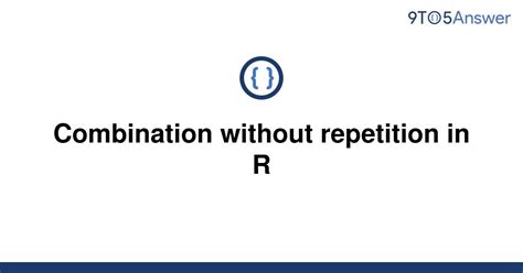 Solved Combination Without Repetition In R 9to5answer