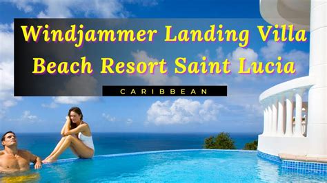 windjammer landing villa beach resort saint lucia all inclusive resorts caribbean youtube