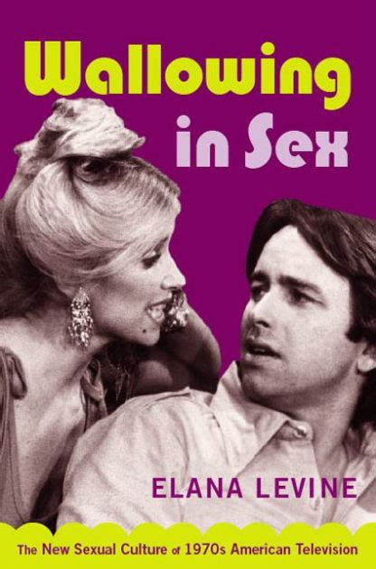 Wallowing In Sex The New Sexual Culture Of 1970s American Television