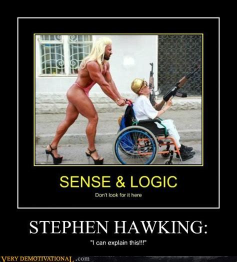 Very Demotivational Stephen Hawking Very Demotivational Posters
