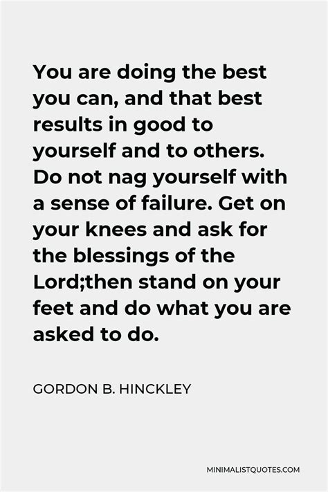 Gordon B Hinckley Quote You Are Doing The Best You Can And That Best