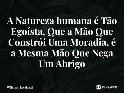 A Natureza humana é Tão Egoísta Wélerson Recalcatti Pensador