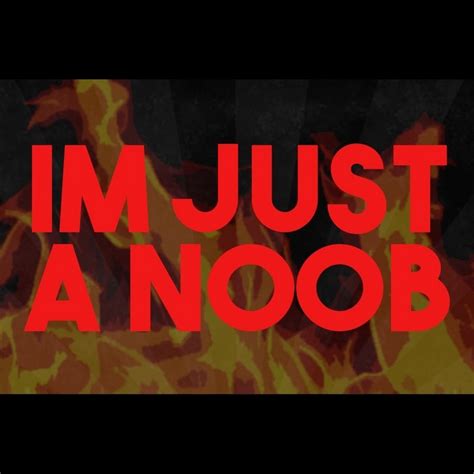 Im Just A Noob Youtube