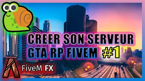 Tuto Creer Son Serveur Gta 5 Rp Avec Fivem La Base 1 Youtube