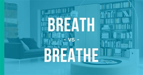 Breath Vs Breathe How To Use Each Correctly