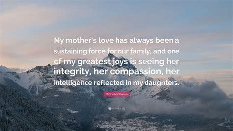 Michelle Obama Quote “my Mothers Love Has Always Been A Sustaining