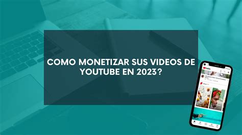 Cómo Monetizar Sus Videos De Youtube En 2023