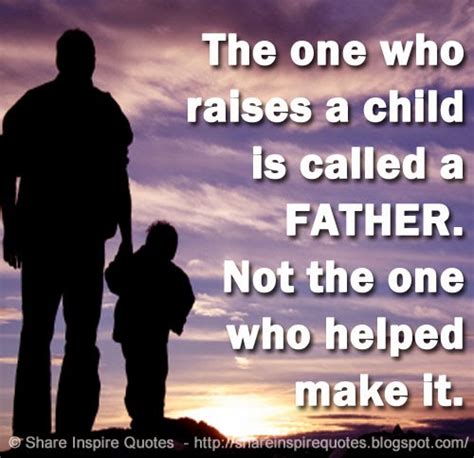 The One Who Raises A Child Is Called A Father Not The One Who Helped