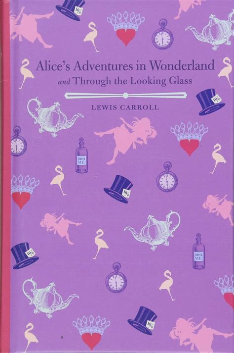 Alices Adventures In Wonderland And Alice Through The Looking Glass