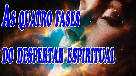 As Quatro Fases Do Despertar Espiritual Em Qual Você Está Ativação