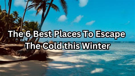 The 6 Best Places To Escape The Cold This Winter Youtube