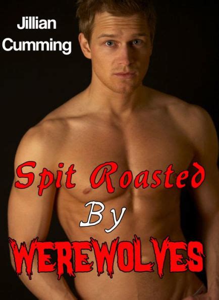 Spit Roasted By Werewolves By Jillian Cumming Ebook Barnes And Noble®