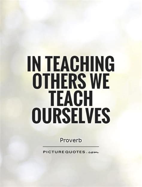 Quotes About Teaching Others Quotesgram