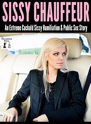 Sissy Chauffeur An Extreme Cuckold Sissy Humiliation And Public Sex Story English Edition Ebook