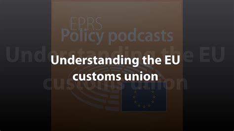 Understanding The Eu Customs Union Policy Podcast Youtube