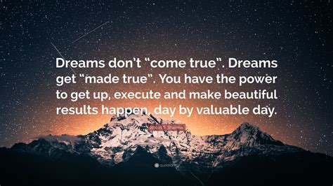 Robin S Sharma Quote Dreams Dont Come True Dreams Get Made True You Have The Power To