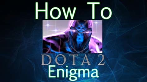 Dota 2 How To Guide Enigma Youtube