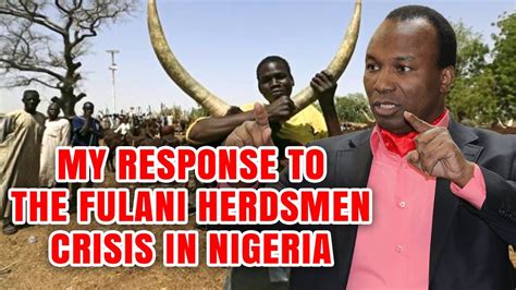My Response To The Fulani Herdsmen Crisis In Nigeria Youtube