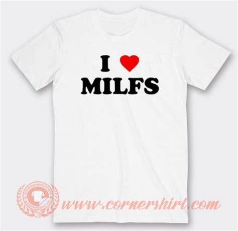 i love milfs t shirt on sale