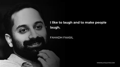 Fahadh Faasil Quote I Like To Laugh And To Make People Laugh