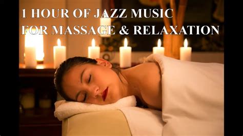 Massage Jazz Music Relaxation 1 Hour 🎶 Youtube