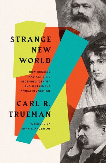 Strange New World How Thinkers And Activists Redefined Identity And Sparked The Sexual