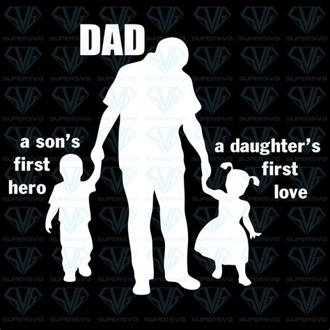 dad a sons first hero a daughters first love fathers day svg files for silhouette files for