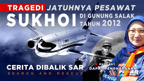 Cerita Dibalik SAR Tragedi Pesawat Sukhoi Jatuh Di Gunung Salak 2012