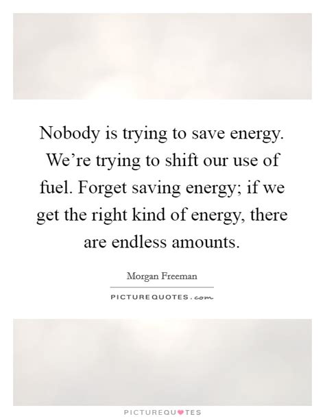 Nobody Is Trying To Save Energy Were Trying To Shift Our Use