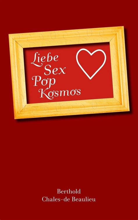 Liebe Sex Pop Kosmos Ebook Berthold Chales De Beaulieu 9783844884371 Boeken