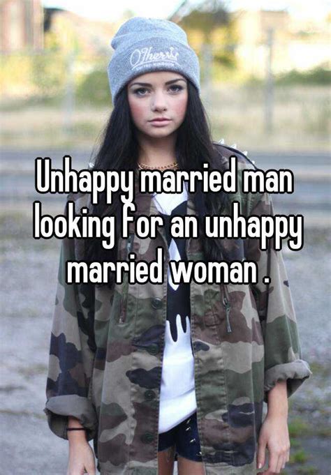 unhappy married man looking for an unhappy married woman