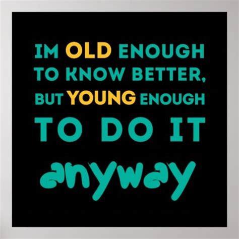 Old Enough To Know Better Poster Zazzle