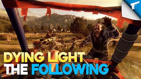 When dying light launched early last year it marked the first time where developer techland really got the zombie genre right. Dying Light: The Following | Reinventing Itself REVIEW - YouTube