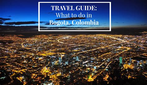 Travel Guide What To Do In Bogota Colombia Bogota Colombia Things To