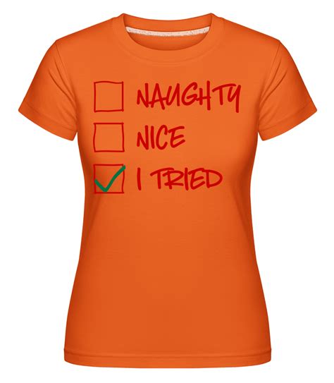 Naughty Nice I Tried · Shirtinator Frauen T Shirt Shirtinator