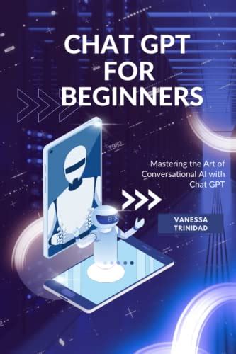 Buy Chat Gpt For Beginners Mastering The Art Of Conversational Ai With