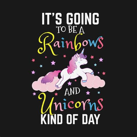 Unicorn Its Going To Be A Rainbows And Unicorns Day Rainbow Unicorns