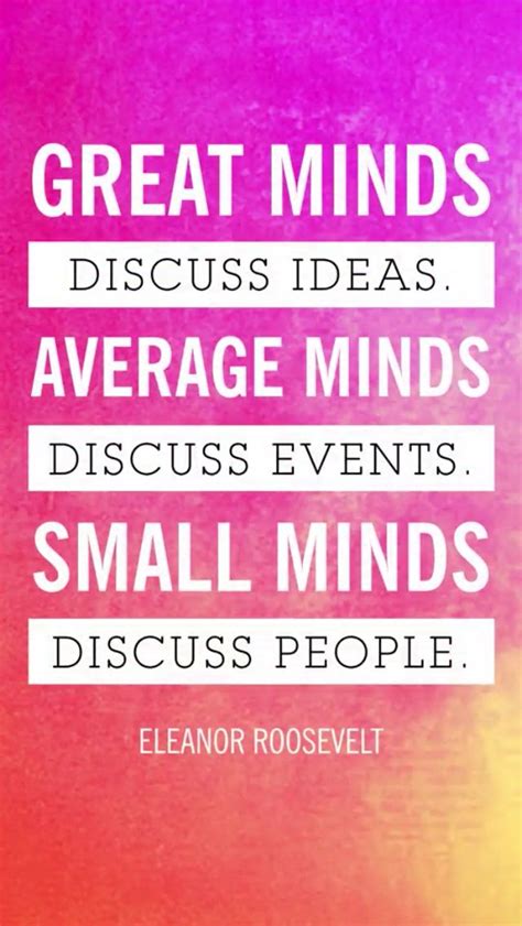 Discover famous quotes and sayings. Greatness | Small minds discuss people, Great minds discuss ideas, Eleanor roosevelt quotes