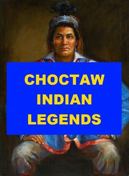 Legends Of The Choctaw Indian Tribe Choctaw Tribal Legends Are Deeply