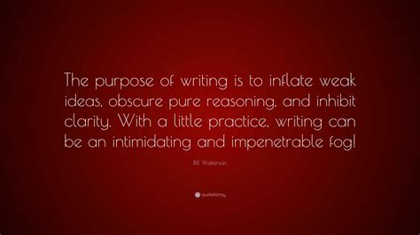 Bill Watterson Quote The Purpose Of Writing Is To Inflate Weak Ideas