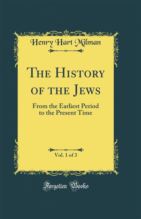 the history of the jews vol 1 of 3 from the earliest period to the present time classic